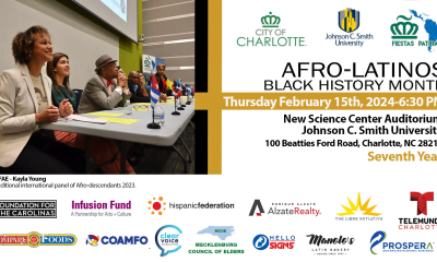 Charlotte's Patriotic Celebrations and Traditions Committee (Fiestas Patrias) (CFPTC), the City of Charlotte, Johnson C. Smith University (JCSU), and the Mecklenburg Council of Elders (MCOE) will commemorate in Charlotte Afro-Latinos Black History Month.