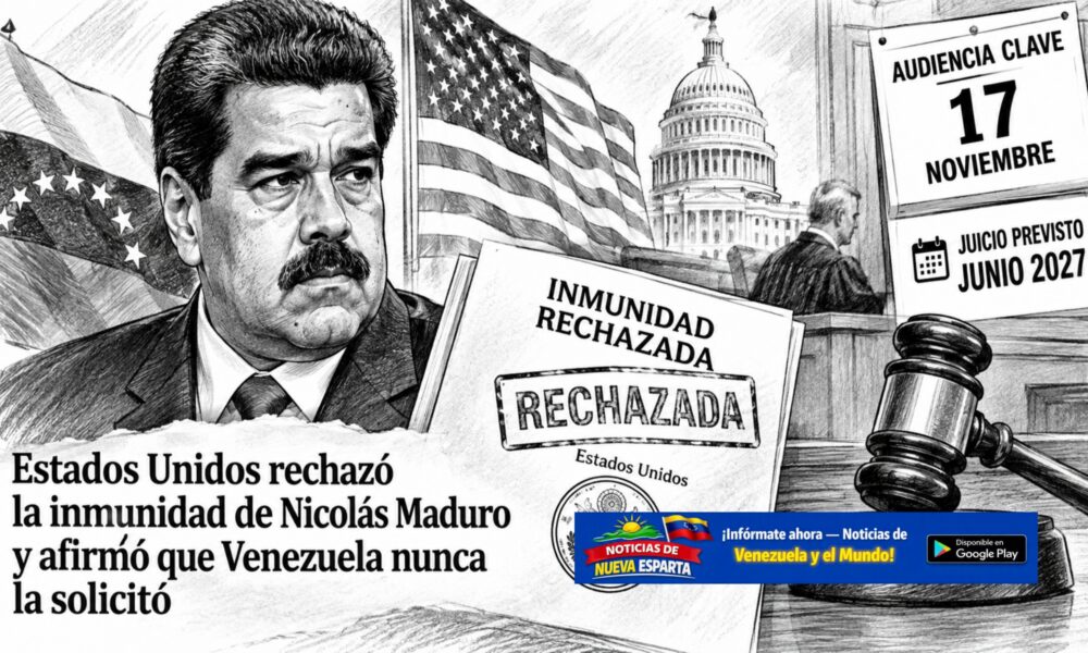 Washington sostiene que el exmandatario no tiene inmunidad y que Venezuela no pidió esa protección para él; la moción se discutirá el 17 de noviembre y el juicio está programado para junio de 2027.